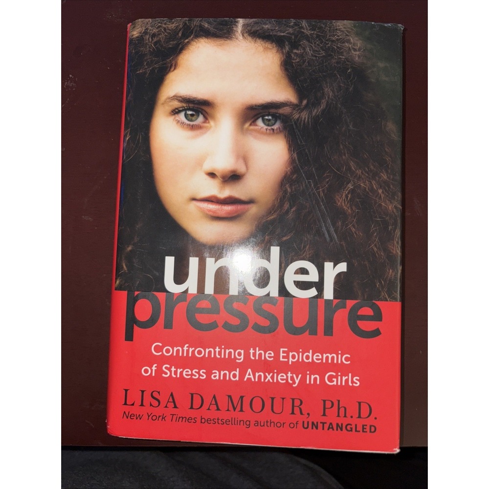 Under Pressure : Confronting the Epidemic of Stress and Anxiety in‎ Girls HB